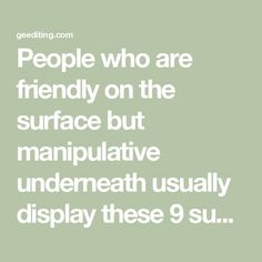 People who are friendly on the surface but manipulative underneath usually display these 9 subtle warning signs Work Strategies, Causes Of Narcissism, Reading People, Emotional Blackmail, Student Journal, Manipulative People, Book Editing, Lack Of Empathy, How To Read People