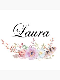 the word laura is surrounded by flowers and leaves