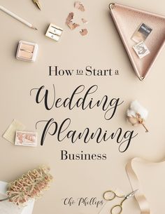 the title for how to start a wedding planning business on a table with flowers, scissors and other items