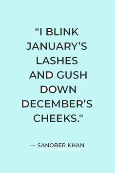 a blue background with the words i blink january's lashes and gush down december's cheeks