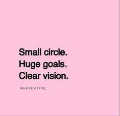 a pink background with the words small circle huge goals clear vision