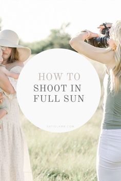 two women are taking pictures in the field with their cameras and text overlay reads how to shoot in full sun