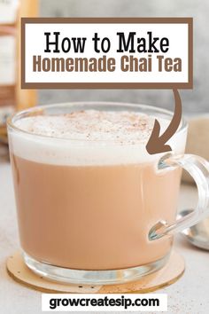 how to make homemade chai tea in a glass cup on a saucer with the words, how to make homemade chai tea