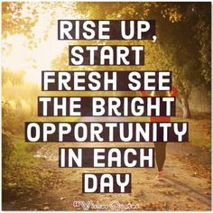 a woman running down a dirt road with the words rise up, start fresh see the bright opportunity in each day