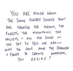 a piece of paper with writing on it that says you are made from the same energy source that has created the oceans