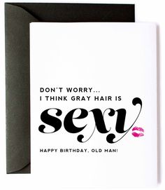 INTRODUCING KITTY MEOW'S “GRAY HAIR IS SEXY” FUNNY BIRTHDAY GIFT IDEA FOR THAT HANDSOME MAN IN YOUR LIFE. This funny happy birthday card for him is the perfect way to say Happy Birthday Sexy Man, silver fox gray hair and all! Perfect gift idea for fiancee, birthday gift idea for husband, funny friend birthday gift for him, birthday cards for men funny unique, birthday wishes cards, or gifts for him in general! Sealed with a kiss too! Each WITTY 4.25"X5.5" Folded Greeting Card Is Printed On Bright White, Thick Card Stock And Comes With a Black A2 Envelope. “Don’t worry, I think gray hair is sexy. Happy Birthday, old man!” Blank Inside. Unique Birthday Wishes For Husband, Happy Birthday Old Man, Happy Birthday Handsome, Funny Friend Birthday, Funny Happy Birthday Greetings, Hilarious Birthday Wishes Guys, Gift Idea For Husband, Unique Birthday Wishes