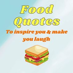 a sandwich with the words food quotes to inspire you and make you laugh