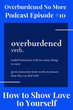 a blue background with the words over burdened and how to show love to yourself