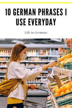 a woman shopping in a grocery store with the words 10 german phrases i use everyday