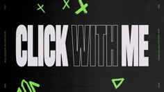 the words click with me are written in white and green on a black background surrounded by arrows