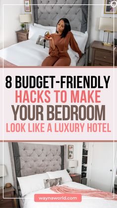 a woman sitting on her bed with the text 8 budget - friendly hacks to make your bedroom look like a luxury hotel