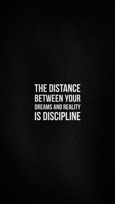 the distance between your dreams and reality is discpline quote on black background