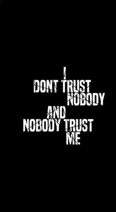 the words don't trust nobody and nobody trust me are in white on a black background