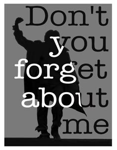 a poster with the words don't you forget to forget about me