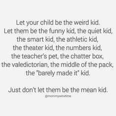 a quote that reads, let your child be the weird kid let them be the funny kid