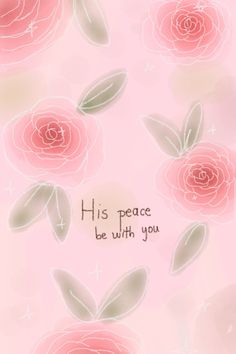 a pink background with flowers and the words his peace be with you on it's side