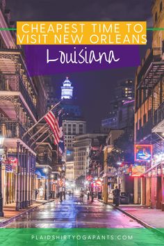 a city street at night with the words cheapest time to visit new orleans, louisiana