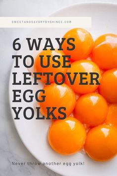 orange eggs on a white plate with the words 6 ways to use leftover egg yolks