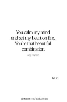 a quote that says you can't mind and set my heart on fire, you're that beautiful combination