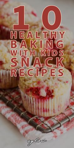 some muffins on a cooling rack with the words 10 healthy baking kids snack recipes