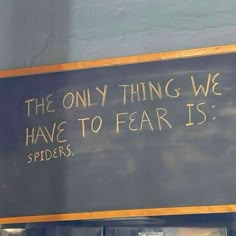 a sign that says the only thing we have to fear is spiders on it