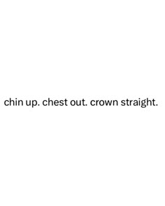 the words are written in black and white on a white background that says, i can't wait to catch up chest out crown straight