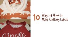 three different ways to make clothing labels with the words, 10 ways of how to make clothing labels