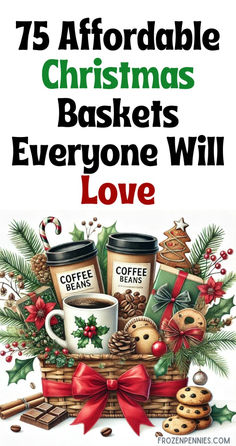 coffee mugs and cookies with the words 75 afordable christmas baskets everyone will love