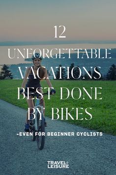 a person riding a bike down a road with the words, 12 unforgetable vacations best done by bikes