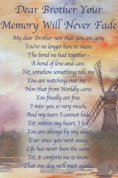 a poem written in front of a windmill with the words dear brother your memory will never fade