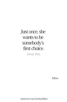 a quote that says just once, she wants to be somebody's first choice