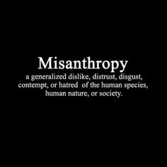 a black and white photo with the words misanthropy