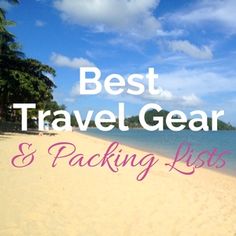 the words best travel gear and packing lists are in front of a beach with palm trees