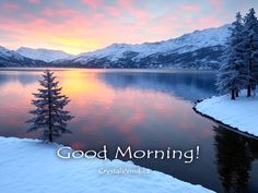 a lake surrounded by snow covered mountains with the words good morning