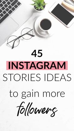 the words instagramm stories ideas to gain more followers on top of a desk