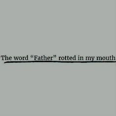 the word father rotted in my mouth