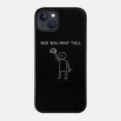 a black phone case with an image of a man holding a flower and the words, hey you drop this