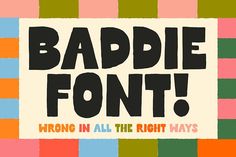 the words baddie font in all the right ways are written on multicolored squares