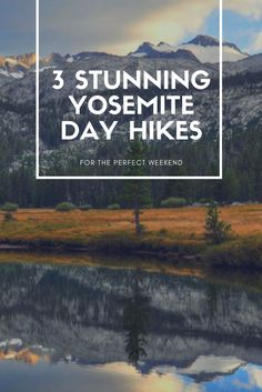 a lake with the words 3 stunning yosemite day hikes for the perfect weekend