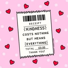 a pink background with red hearts and a barcode on it that says receipt kindness cost nothing but means everything