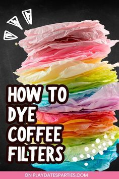 the words how to dye coffee filters are in front of a stack of colored paper