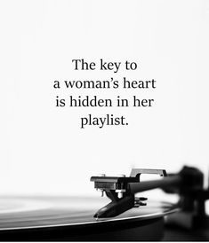 the key to a woman's heart is hidden in her playlist