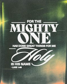 a poster with the words for the mighty one has done great things for me