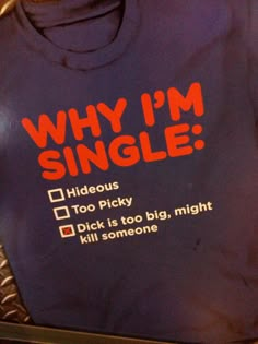 a t - shirt that says why i'm single on it