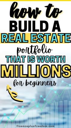 the words how to build a real estate portfolio that is worth millions for beginners