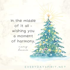 a christmas tree with the words, in the middle of it all wishing you a moment of harmony