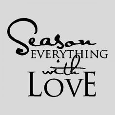 the words season everything with love written in black ink on a white background, as if it