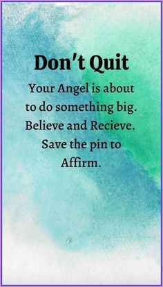 an image with the quote don't quit your angel is about to do something big believe and receive save the pin to affirm