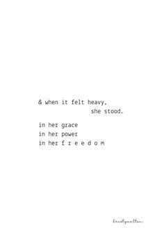 & when it felt heavy, she stood. in her grace, in her power, in her freedom. Female Divine, Strong Women Quotes Strength, Grace Quote, Feminine Typography, Quote Strength, Quotes About Women, Women Freedom, Motivational Poetry, Strength Quote