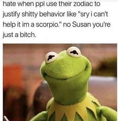 kermie the frog with caption that reads, i hate when ppp use their zodiac to just shy behavior like't